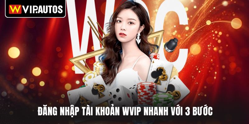 Đăng nhập tài khoản WVIP nhanh với 3 bước