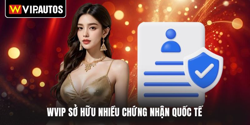 WVIP sở hữu nhiều chứng nhận quốc tế